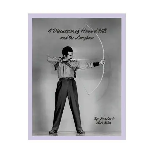 A Discussion of Howard Hill and the Longbow