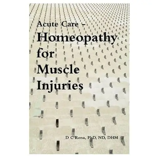 Acute care - homeopathy for muscle injuries Lulu.com