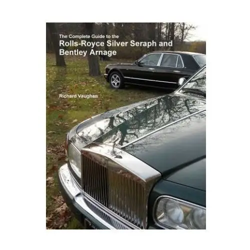 Complete guide to the rolls-royce silver seraph and bentley arnage Lulu.com