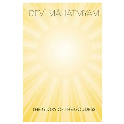 Devi mahatmyam - the glory of the goddess Lulu.com