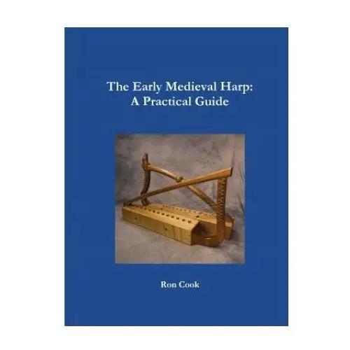 Early Medieval Harp: A Practical Guide