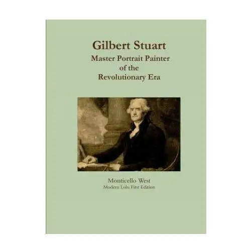 Gilbert stuart: master portrait painter Lulu.com