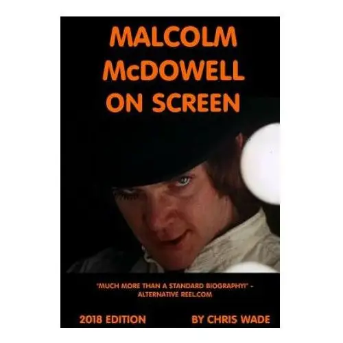 Malcolm mcdowell on screen 2018 edition Lulu.com