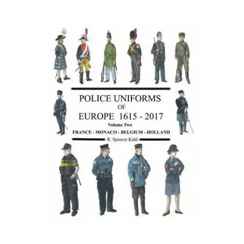 Police Uniforms of Europe 1615 - 2015 Volume Two