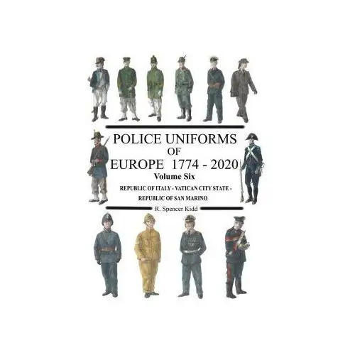 Police Uniforms of Europe 1774 - 2020 Volume Six