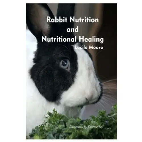 Rabbit Nutrition and Nutritional Healing, Third edition, revised