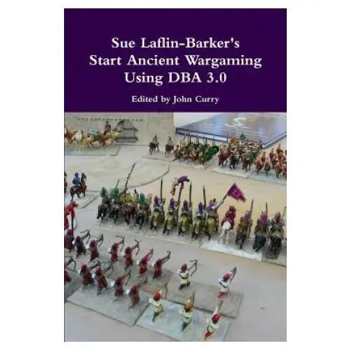 Sue Laflin-Barker's Start Ancient Wargaming Using DBA 3.0