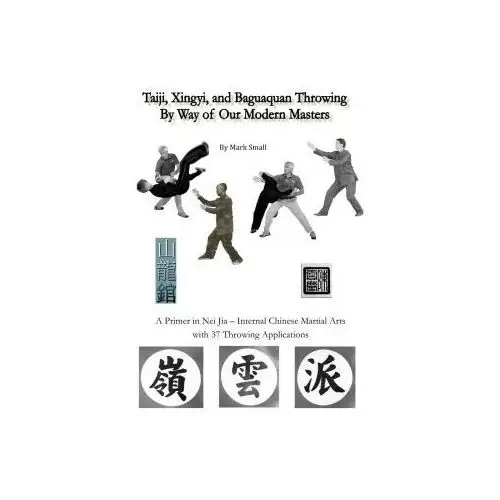 Taiji, xingyi, baguaquan throwing by way of our modern masters Lulu.com