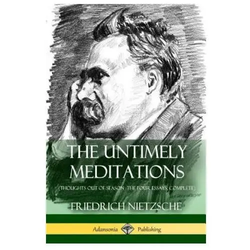 Untimely Meditations (Thoughts Out of Season - The Four Essays, Complete)