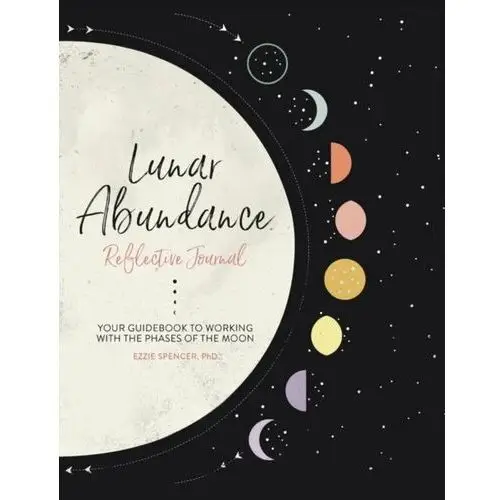 Lunar Abundance: Reflective Journal: Your Guidebook to Working with the Phases of the Moon