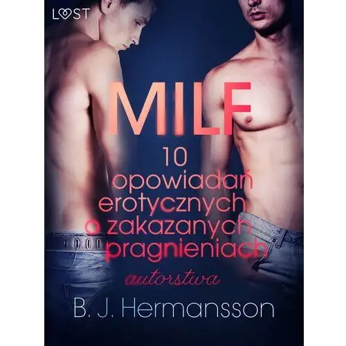 LUST. MILF - 10 opowiadań erotycznych o zakazanych pragnieniach autorstwa B. J. Hermanssona