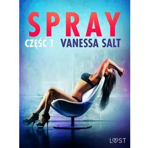 LUST. Spray: część 1 - opowiadanie erotyczne