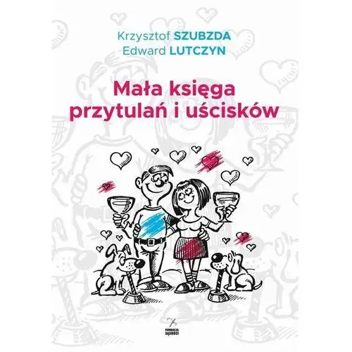 Lutczyn edward, szubzda krzysztof Mała księga przytulań i uścisków