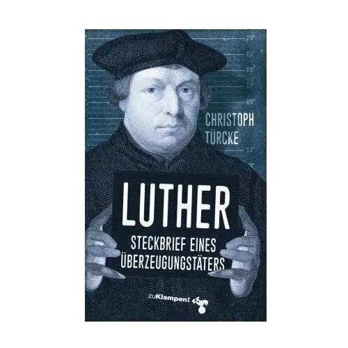 Luther - Steckbrief eines Überzeugungstäters