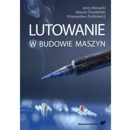 Lutowanie w budowie maszyn - Nowacki Jerzy, Chudziński Marcin, Zmitrowicz Przemysław