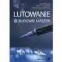 Lutowanie w budowie maszyn - Nowacki Jerzy, Chudziński Marcin, Zmitrowicz Przemysław Sklep on-line