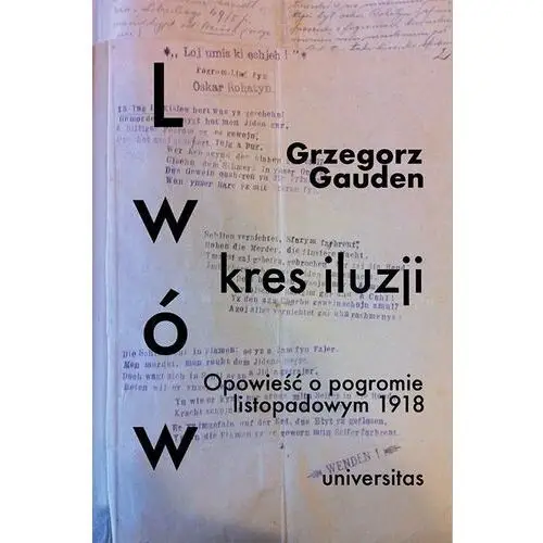 Lwów. Kres iluzji. Opowieść o pogromie listopadowym 1918