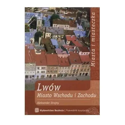 Lwów. Miasto Wschodu i Zachodu