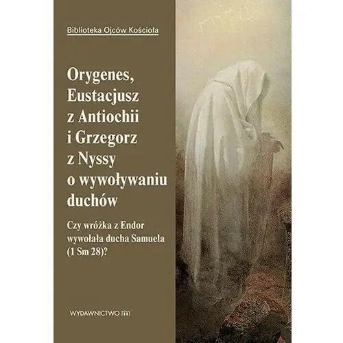 Orygenes, eustacjusz z antiochii i grzegorz z nyssy o wywoływaniu duchów M