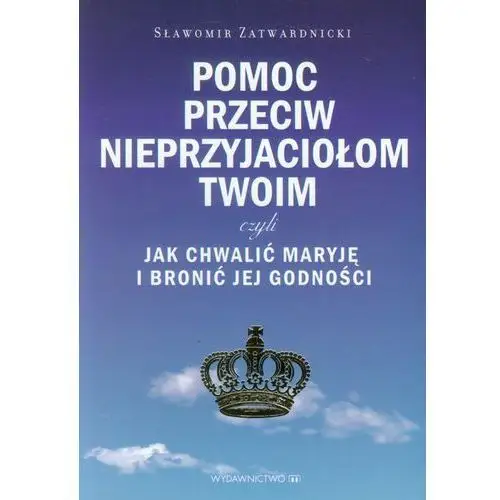 Pomoc przeciw nieprzyjaciołom twoim czyli