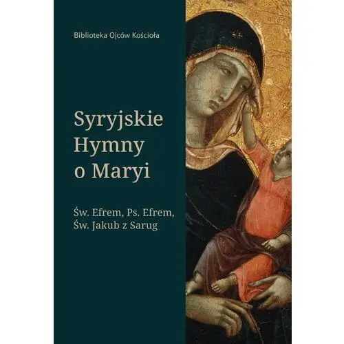 Syryjskie hyny o maryi. św. efrem, pseudo-efrem, św. jakub z sarug M