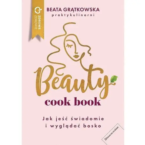 Beauty cook book. jak jeść świadomie i wyglądać bo
