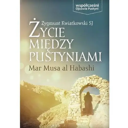 Życie iędzy pustyniami - mar musa al habashi M