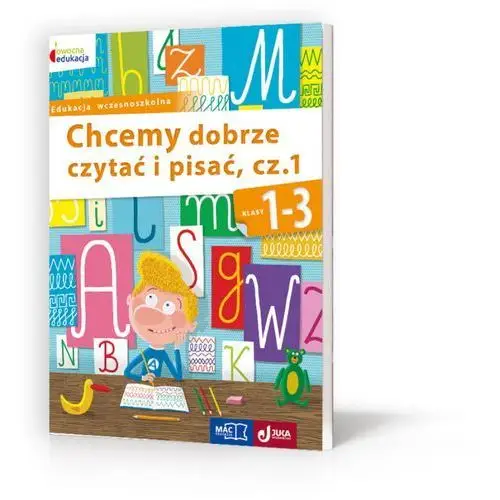 Mac Chcemy dobrze czytać i pisać. klasy 1-3. część 1