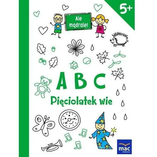 Ale mądrale! 5+ abc. pięciolatek wie mac,902KS (7443394)