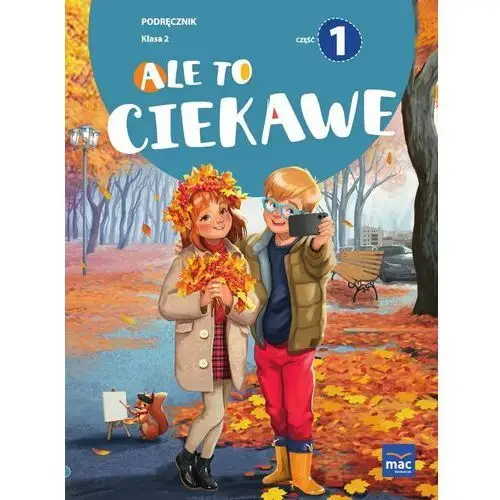 Mac edukacja Ale to ciekawe! podręcznik. klasa 2. część 1