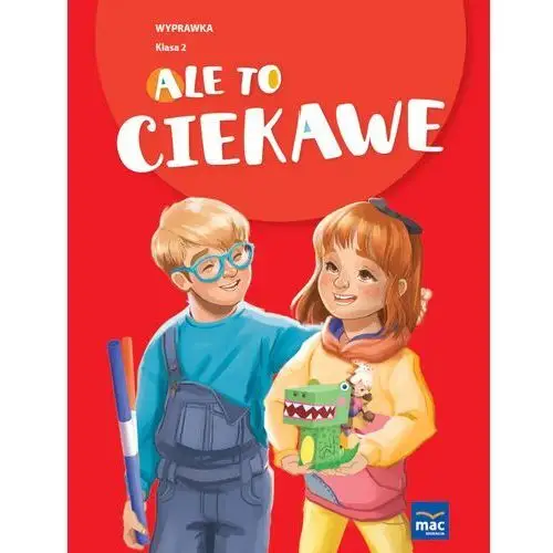 Ale to ciekawe! wyprawka. klasa 2 Mac edukacja