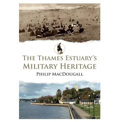 Macdougall, philip The thames estuary's military heritage