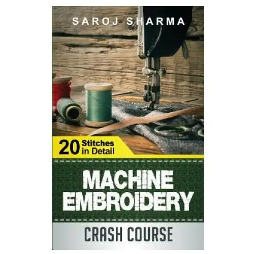 Machine embroidery crash course: how to master machine embroidery at home Createspace independent publishing platform