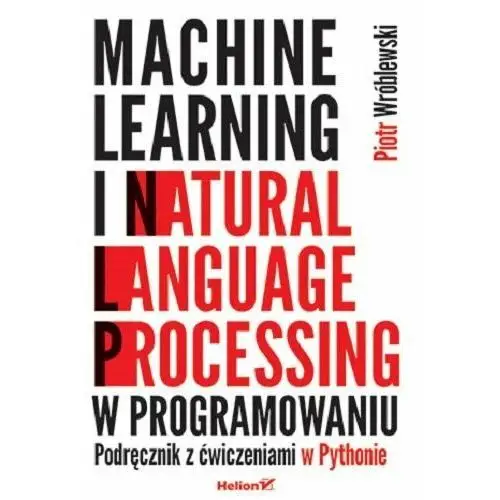 Machine learning i natural language processing w programowaniu. Podręcznik z ćwiczeniami w Pythonie