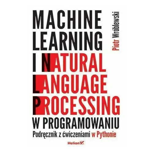 Machine learning i natural language processing w programowaniu. Podręcznik z ćwiczeniami w Pythonie