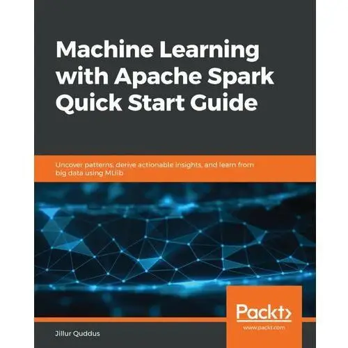 Machine Learning with Apache Spark Quick Start Guide