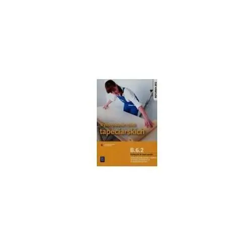 Wykonywanie robót tapeciarskich. kwalifikacja b.6.2. podręcznik do nauki zawodu monter zabudowy i robót wykończeniowych w budownictwie