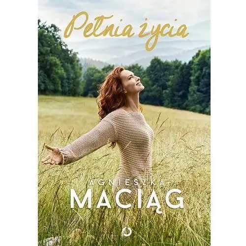 Maciąg agnieszka Pełnia życia