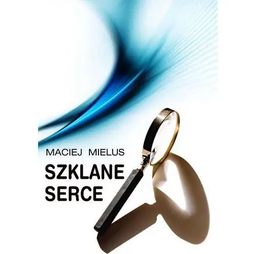 Szklane serce - Maciej Mielus