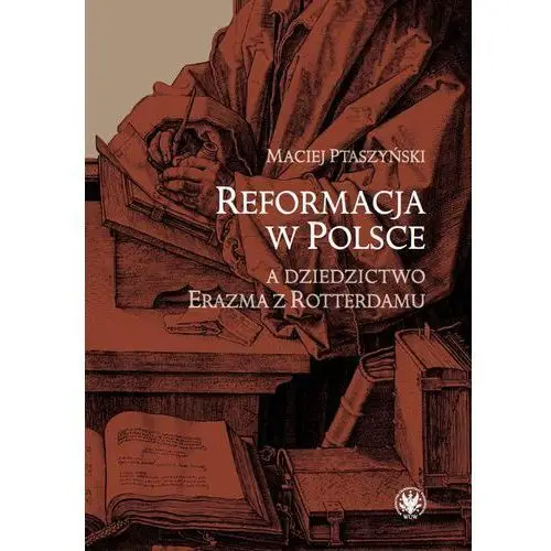 Reformacja w polsce a dziedzictwo erazma z rotterdamu Maciej ptaszyński