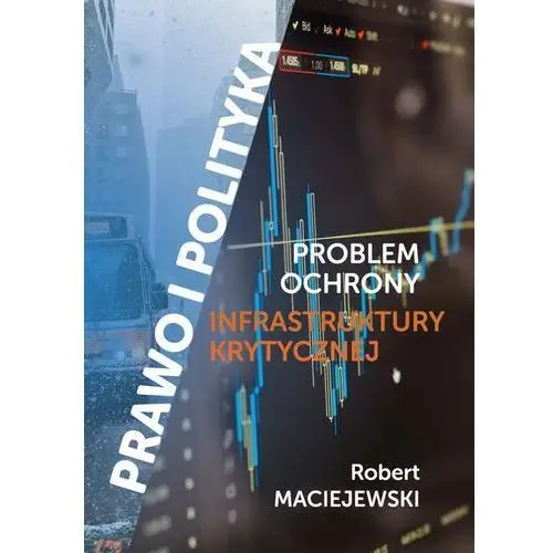 Maciejewski robert Problem ochrony infrastruktury krytycznej