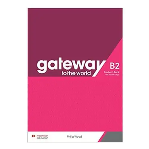 Macmillan education Gateway to the world b2 teacher's book with teacher's app