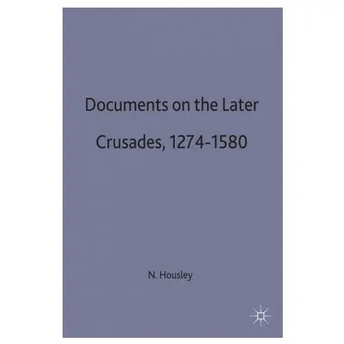 Documents on the later crusades, 1274-1580 Macmillan education uk