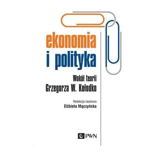 Ekonomia I polityka wokół teorii grzegorza w. kołodko