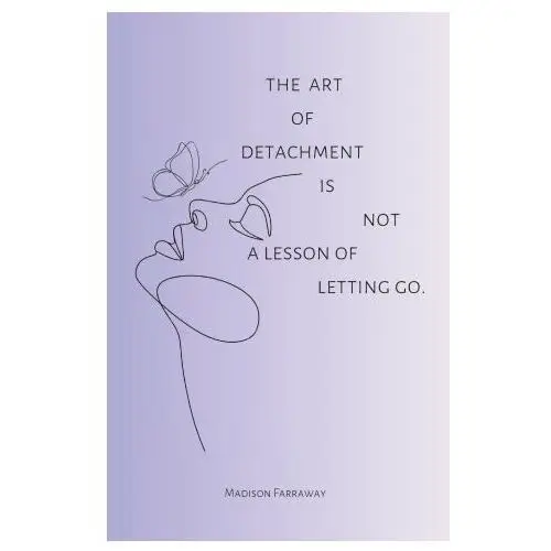 The art of detachment, is not a lesson of letting go