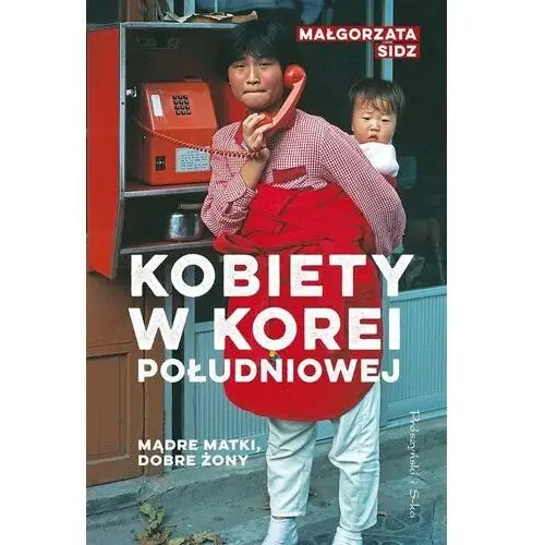 Mądre matki, dobre żony. kobiety w korei południowej