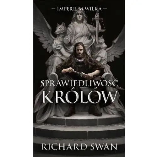 Sprawiedliwość królów. Cykl Imperium Wilka. Tom 1