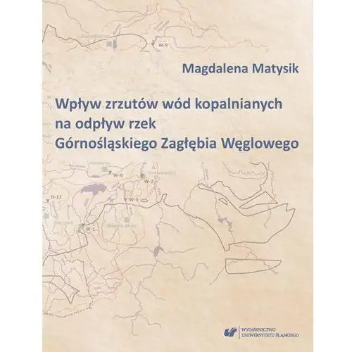 Wpływ zrzutów wód kopalnianych na odpływ rzek górnośląskiego zagłębia węglowego Magdalena matysik