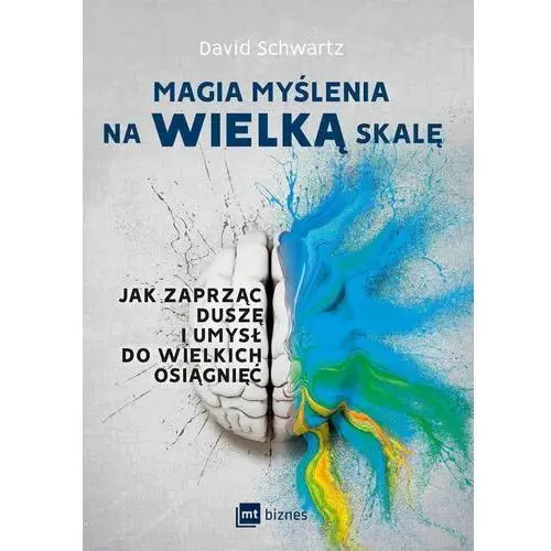 Magia myślenia na wielką skalę. Jak zaprząc duszę i umysł do wielkich osiągnięć