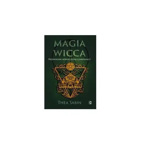 Magia Wicca. Przewodnik nowoczesnej czarownicy. Religia czarownic